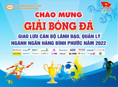 Khai mạc giải bóng đá giao lưu cho cán bộ lãnh đạo, quản lý ngành Ngân hàng Bình Phước năm 2022
